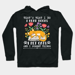 That's What I Do I Read Books I Pet Cats And I Forget Things Hoodie